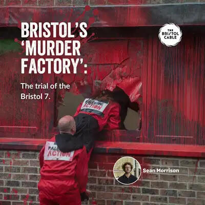 Bristol's Murder Factory The Bristol Cable. An audio long-read, following activists who broke into an arms factory in Bristol